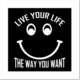 Live Your Life The Way You Want Posters and Art